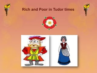 Rich and Poor in Tudor times

 