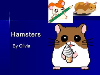 HamstersHamsters
By OliviaBy Olivia
 
