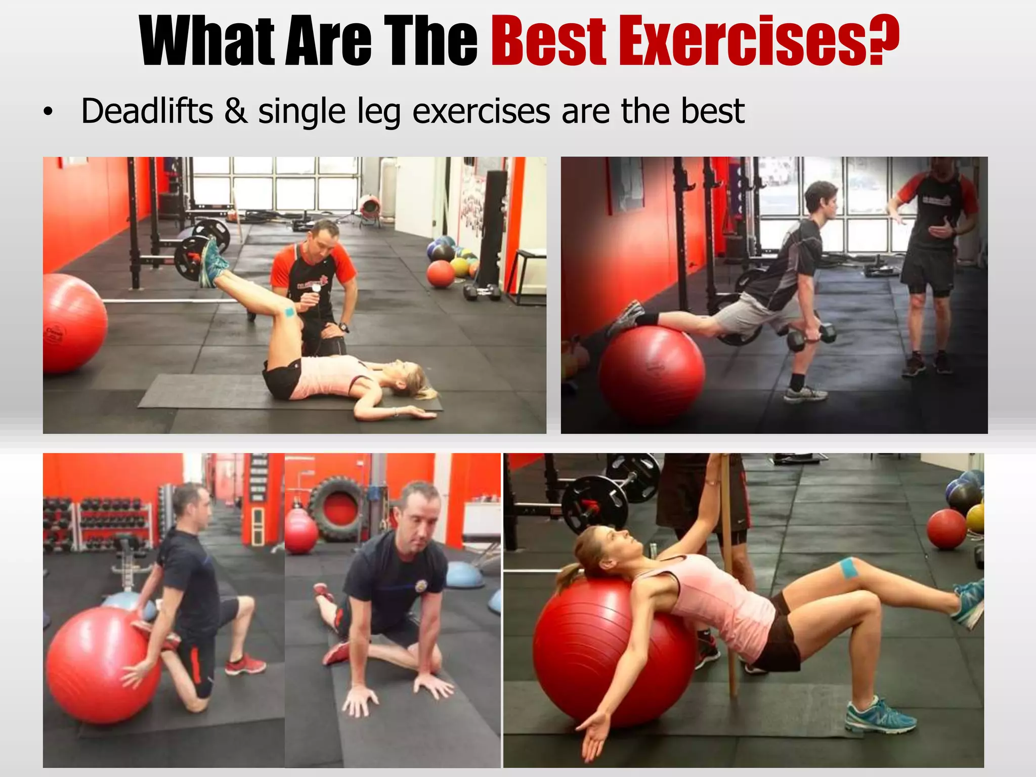 • Deadlifts & single leg exercises are the best
What Are The Best Exercises?
 