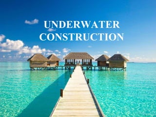 UNDERWATER
CONSTRUCTION
 