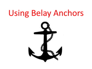 Using Belay Anchors
 