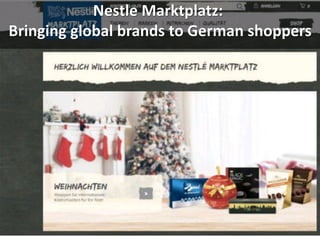 ‫הרפתקאות‬
Nestle Marktplatz:
Bringing global brands to German shoppers
 