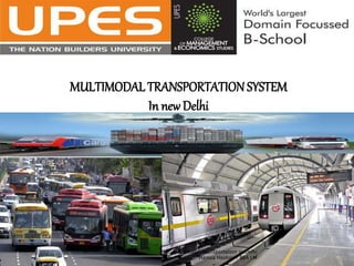 MULTIMODAL TRANSPORTATION SYSTEM
In new Delhi
Multimodal Transportation in Delhi
Hamza Hashmi | BBA LM
 