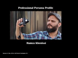 Khenissi, H. (May, 2016). Self Portrait. Washington, D.C.
Professional Persona Profile
Hamza Khenissi
 