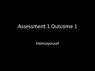 Assessment 1 Outcome 1 Hamzayousaf 