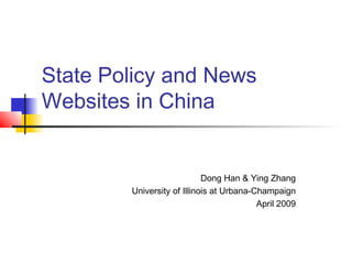 State Policy and News
Websites in China
Dong Han & Ying Zhang
University of Illinois at Urbana-Champaign
April 2009
 