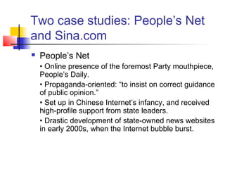 Two case studies: People’s Net
and Sina.com
 People’s Net
• Online presence of the foremost Party mouthpiece,
People’s Da...