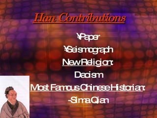 Han Contributions Paper Seismograph New Religion : Daoism Most Famous Chinese Historian : -Sima Qian 