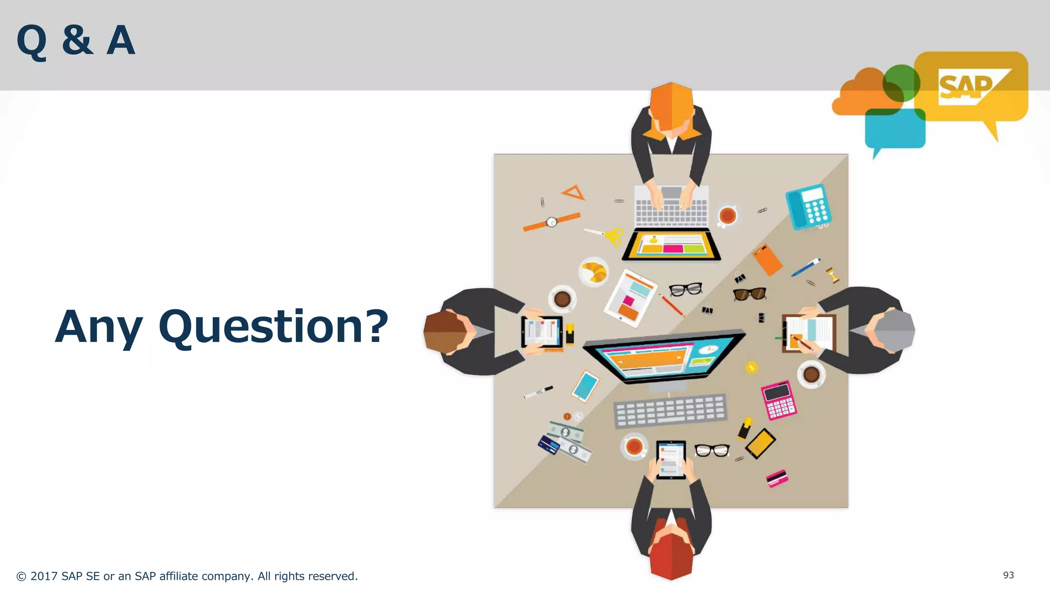 © 2017 SAP SE or an SAP affiliate company. All rights reserved. 93
Q & A
Any Question?
 