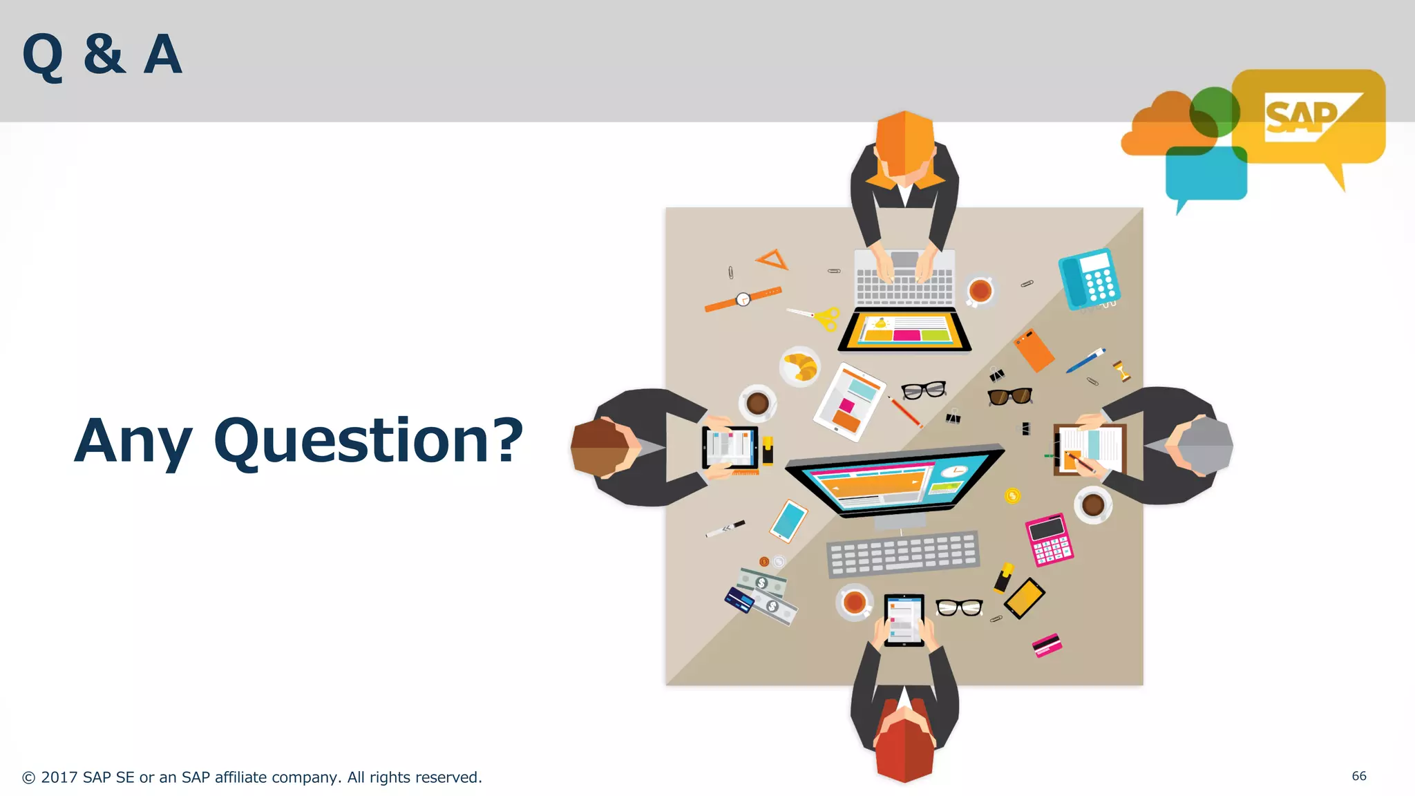 © 2017 SAP SE or an SAP affiliate company. All rights reserved. 66
Q & A
Any Question?
 