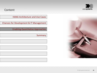 24© AOK Systems GmbH 2013
Content
HANA Architecture and Use Cases
Enabling Quantitative Approaches
Summary
Chances for Development & IT Management
 