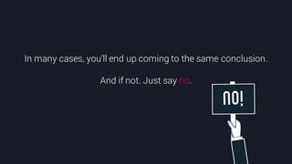 @crestodina #ufx2016
In many cases, you’ll end up coming to the same conclusion.
And if not. Just say no.
 