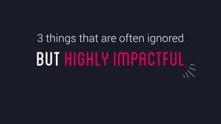@crestodina #ufx2016
buthighlyimpactful
3 things that are often ignored
 
