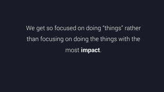 @crestodina #ufx2016
We get so focused on doing “things” rather
than focusing on doing the things with the
most impact.
 