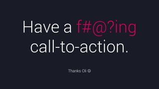 @crestodina #ufx2016
Have a f#@?ing
call-to-action.
Thanks Oli J
 