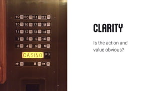Is the action and
value obvious?
CLARITY
 