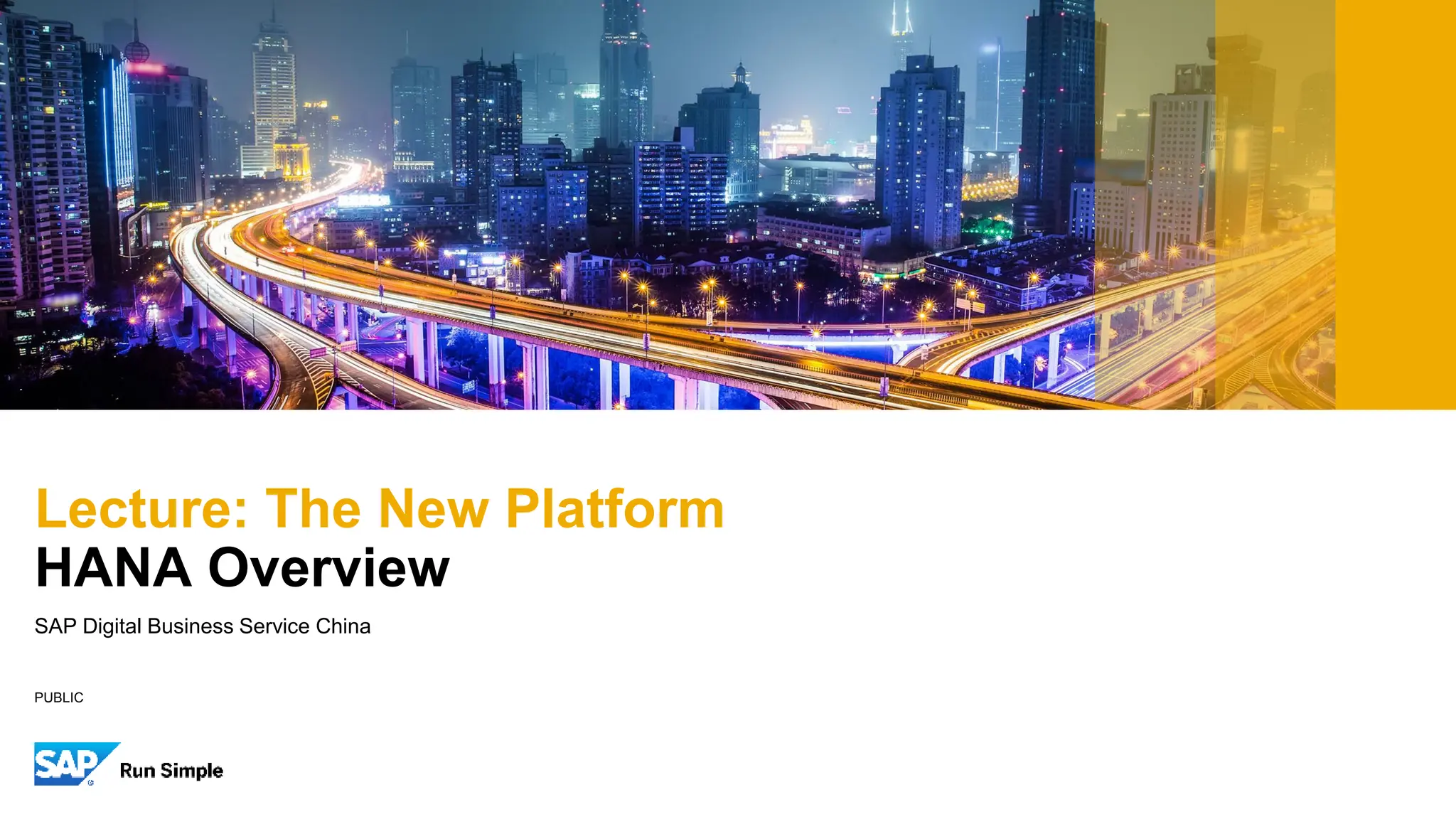 PUBLIC
SAP Digital Business Service China
Lecture: The New Platform
HANA Overview
 