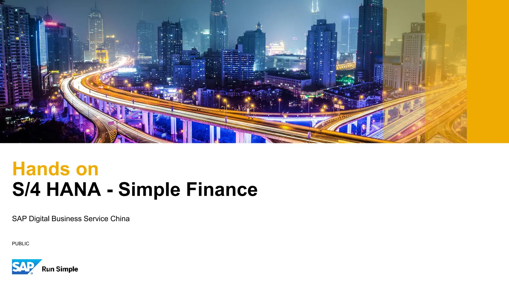 PUBLIC
SAP Digital Business Service China
Hands on
S/4 HANA - Simple Finance
 