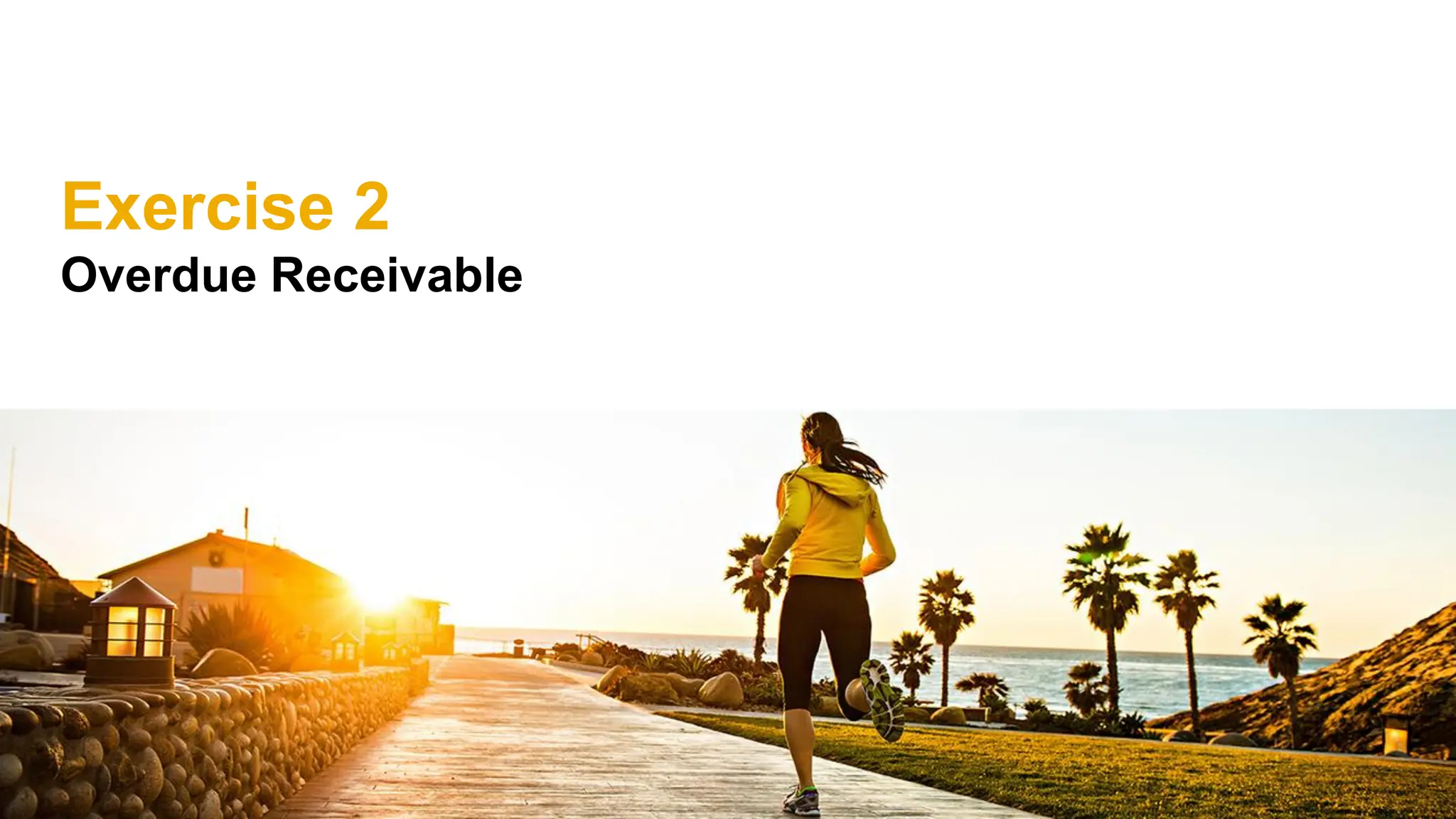 Exercise 2
Overdue Receivable
 