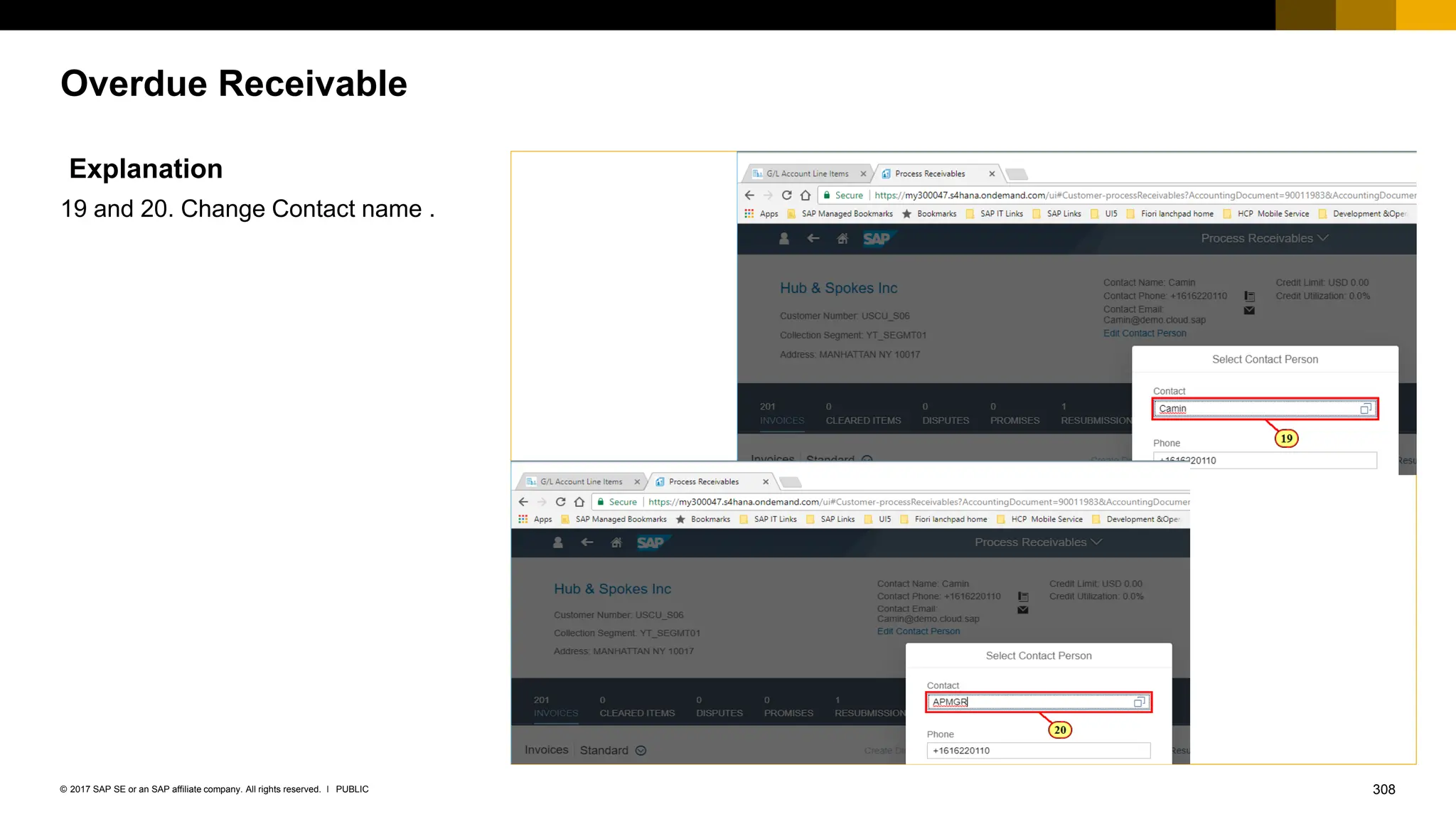 308
PUBLIC
© 2017 SAP SE or an SAP affiliate company. All rights reserved. ǀ
Overdue Receivable
Explanation
19 and 20. Change Contact name .
 