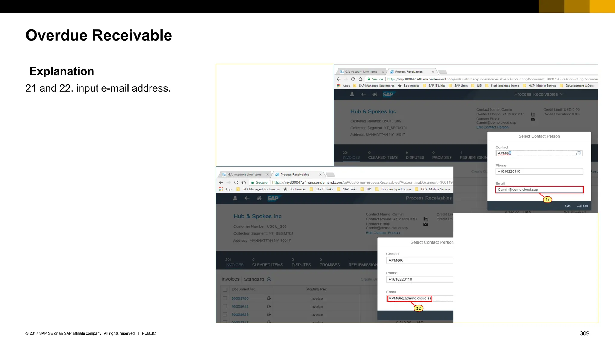 309
PUBLIC
© 2017 SAP SE or an SAP affiliate company. All rights reserved. ǀ
Overdue Receivable
Explanation
21 and 22. input e-mail address.
 