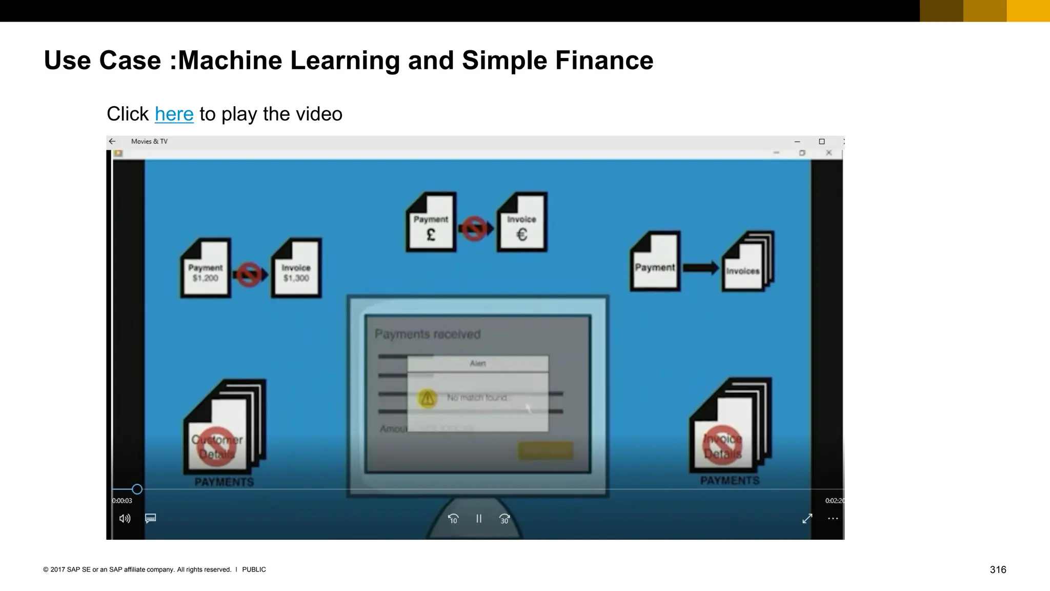 316
PUBLIC
© 2017 SAP SE or an SAP affiliate company. All rights reserved. ǀ
Use Case :Machine Learning and Simple Finance
Click here to play the video
 