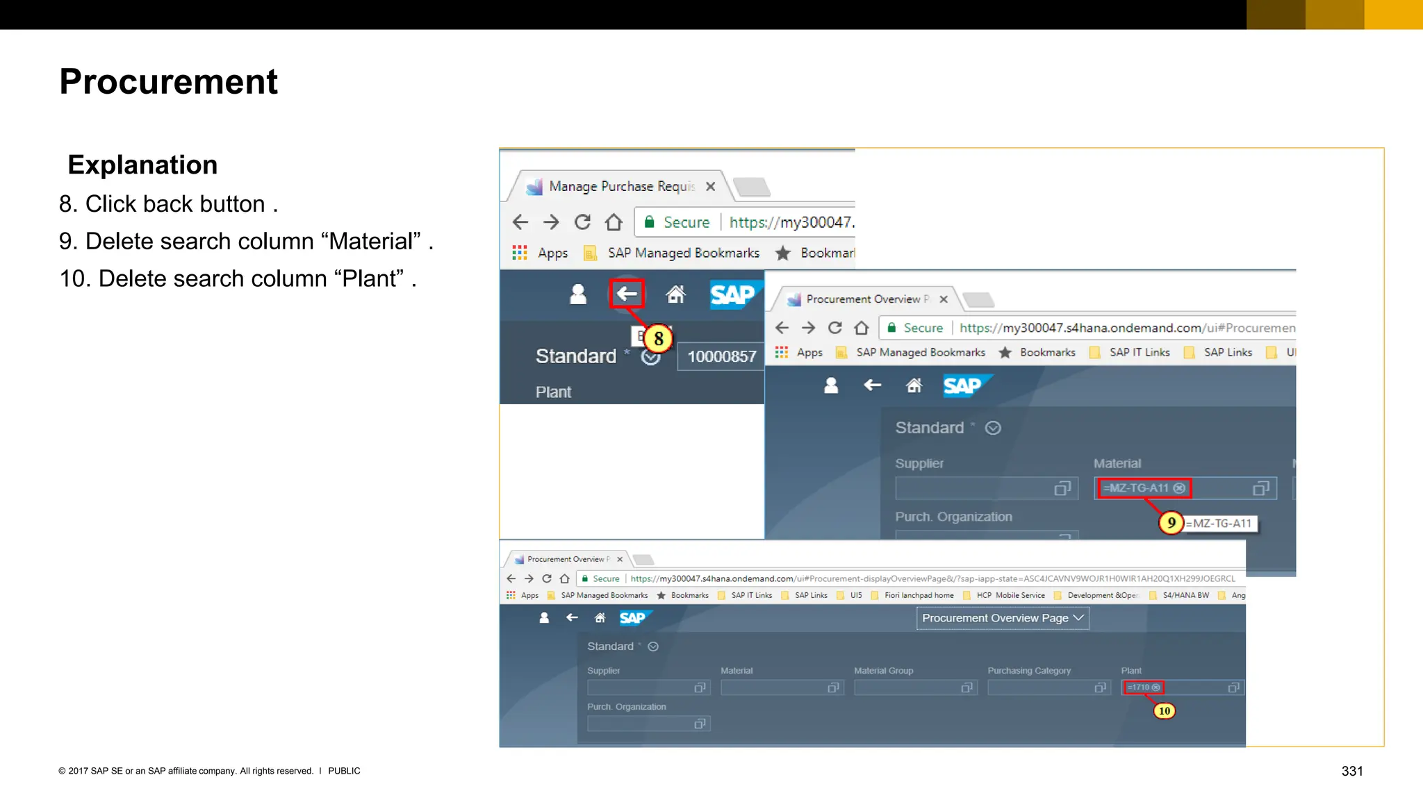331
PUBLIC
© 2017 SAP SE or an SAP affiliate company. All rights reserved. ǀ
Procurement
Explanation
8. Click back button .
9. Delete search column “Material” .
10. Delete search column “Plant” .
 