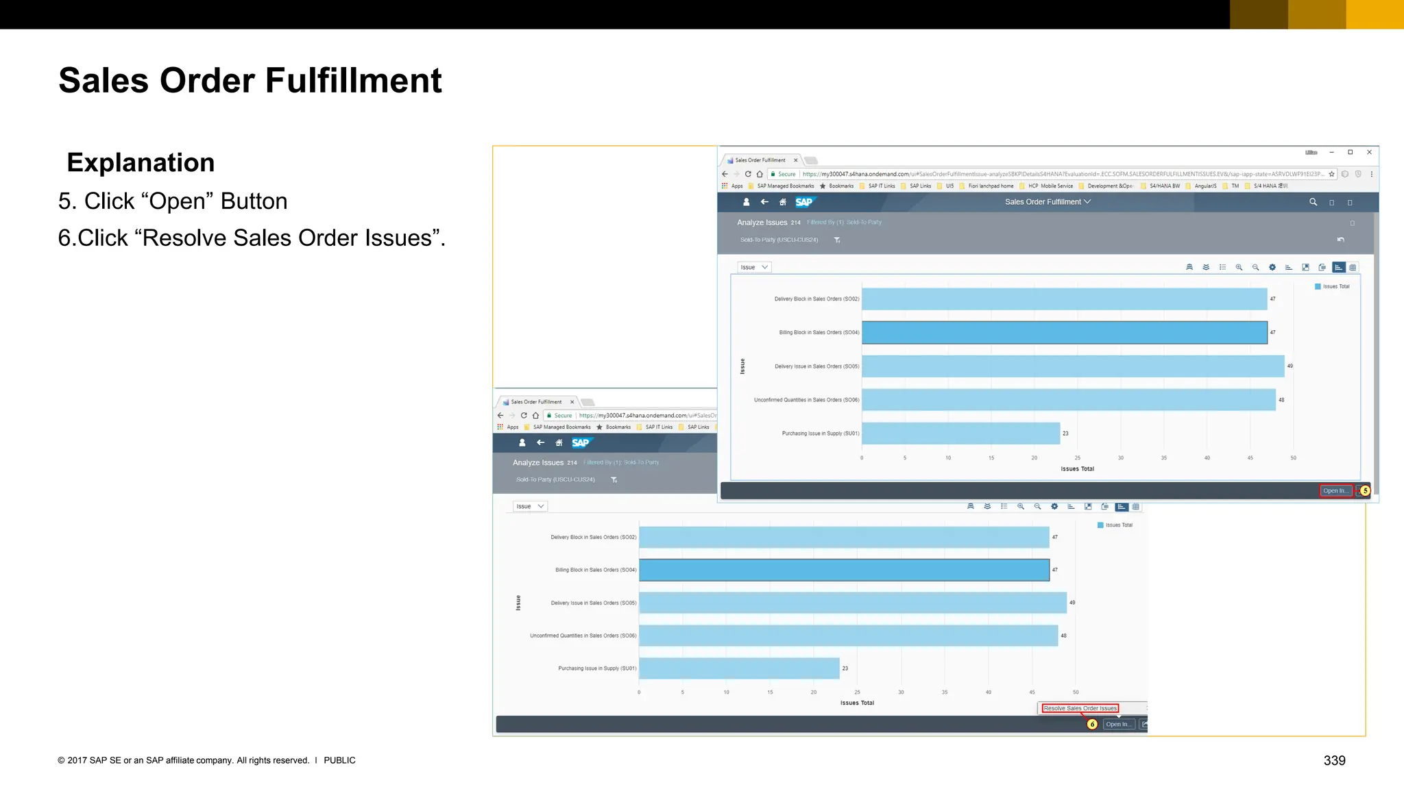 339
PUBLIC
© 2017 SAP SE or an SAP affiliate company. All rights reserved. ǀ
Sales Order Fulfillment
Explanation
5. Click “Open” Button
6.Click “Resolve Sales Order Issues”.
 