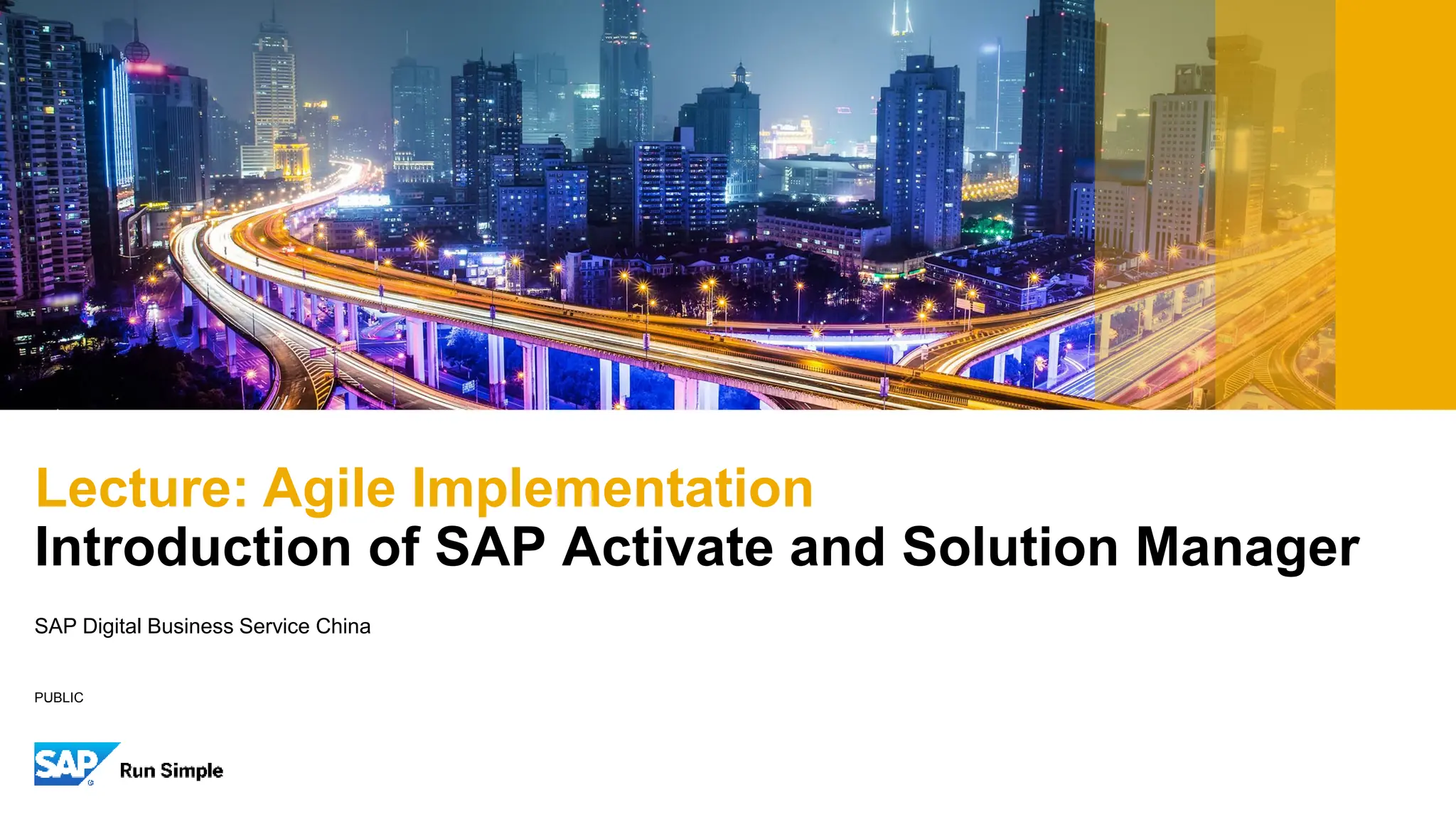 PUBLIC
Lecture: Agile Implementation
Introduction of SAP Activate and Solution Manager
SAP Digital Business Service China
 