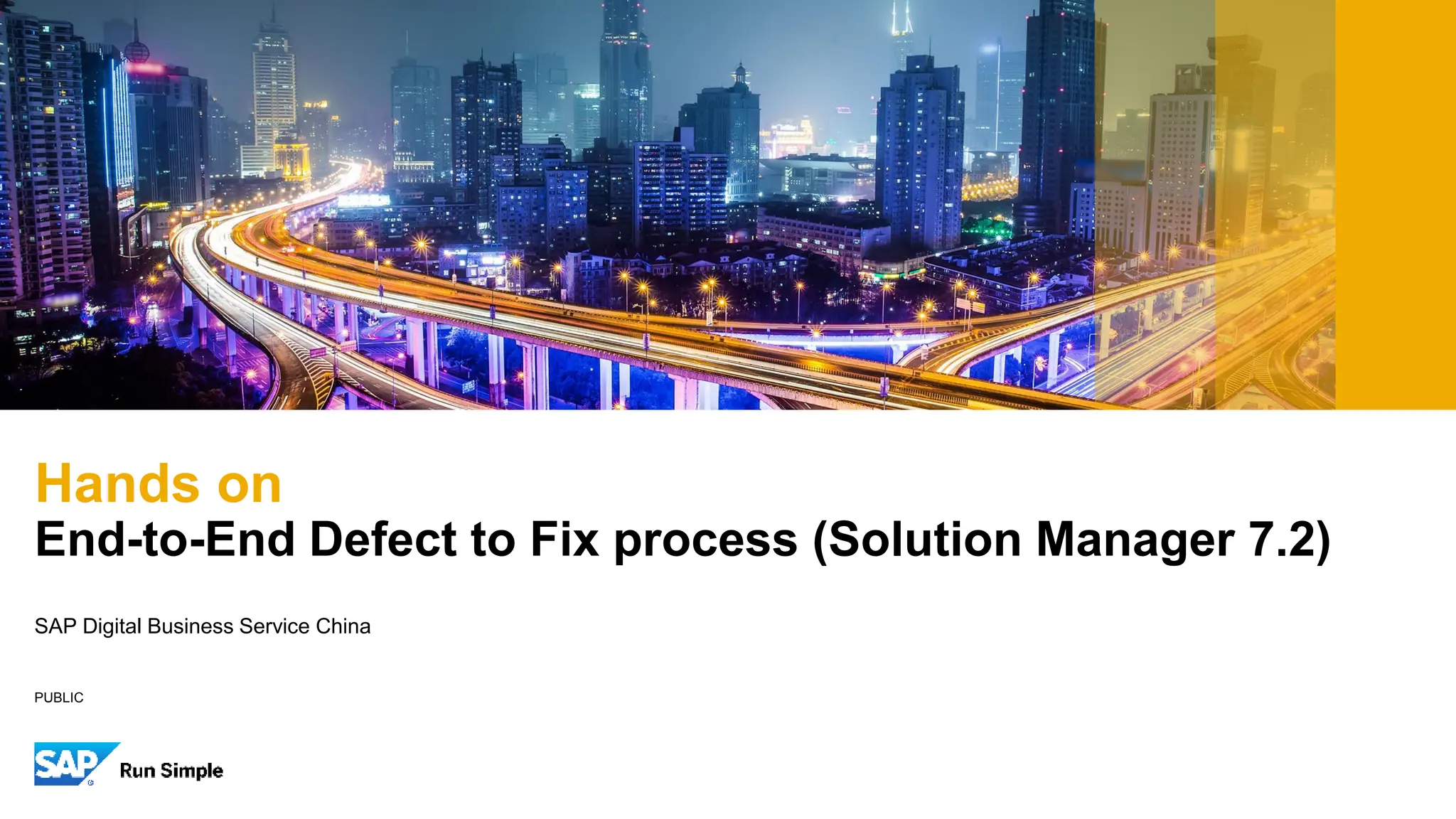 PUBLIC
SAP Digital Business Service China
Hands on
End-to-End Defect to Fix process (Solution Manager 7.2)
 