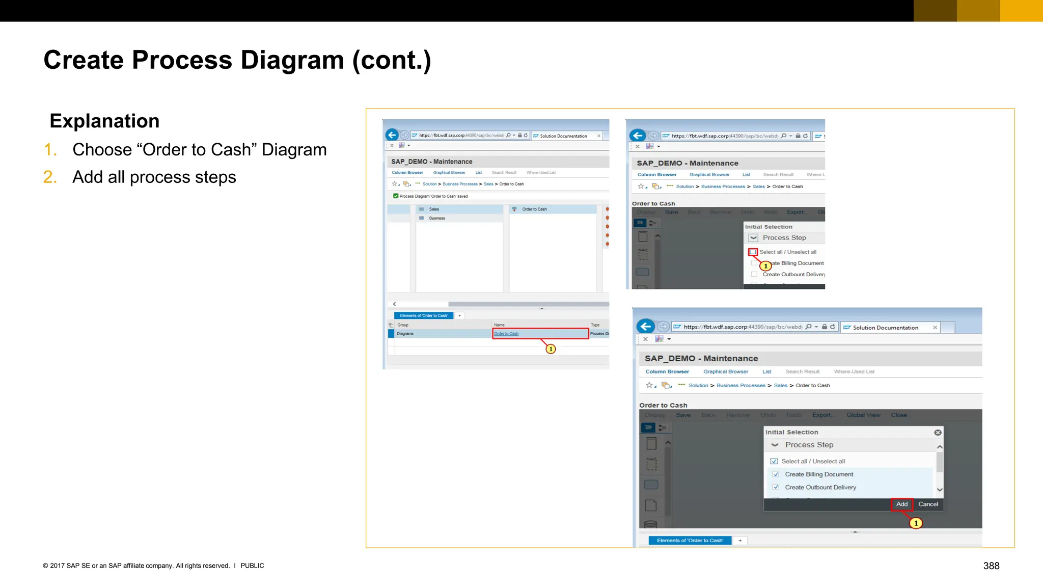 388
PUBLIC
© 2017 SAP SE or an SAP affiliate company. All rights reserved. ǀ
Create Process Diagram (cont.)
Explanation
1. Choose “Order to Cash” Diagram
2. Add all process steps
 