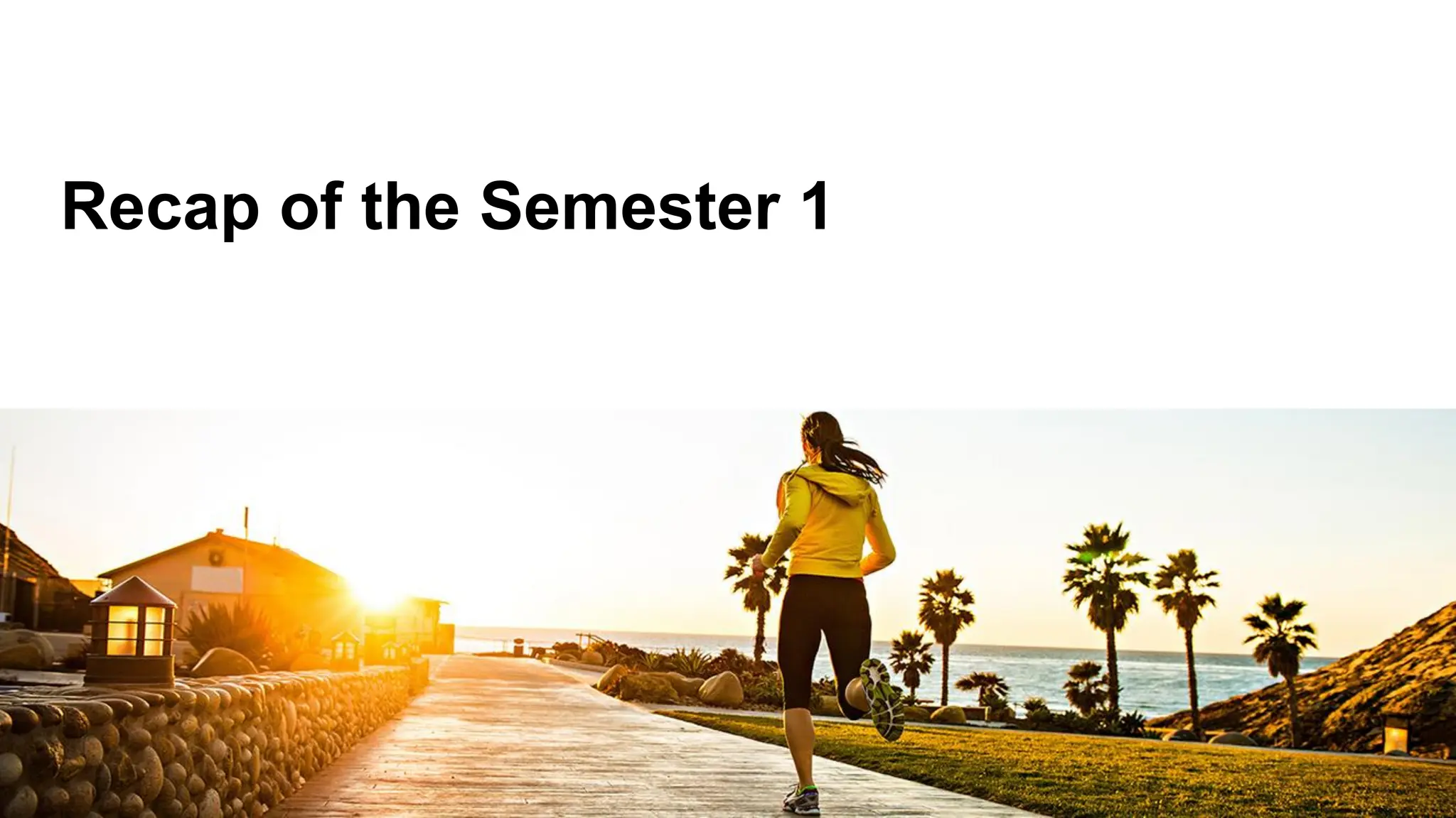 Recap of the Semester 1
 