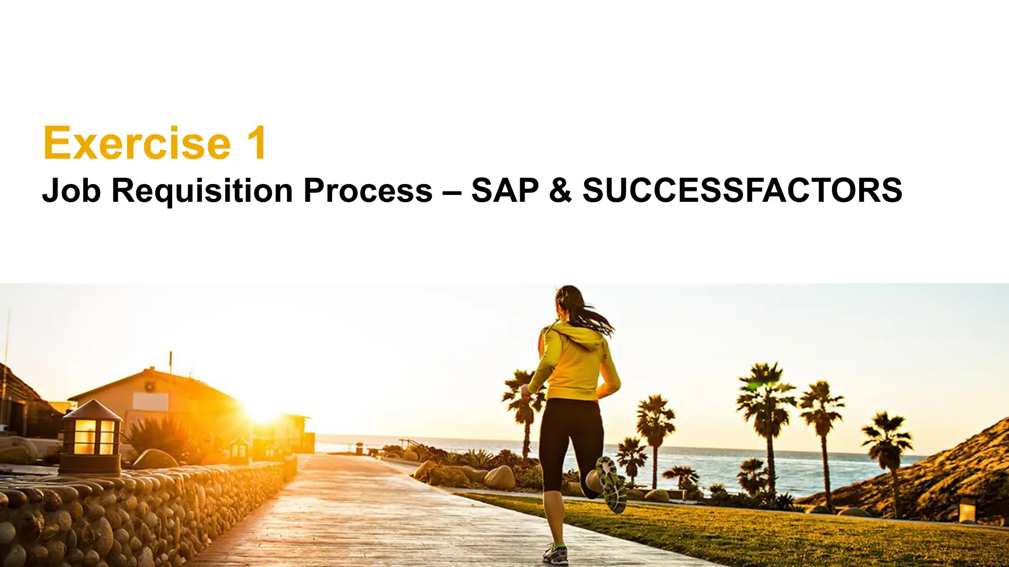 Exercise 1
Job Requisition Process – SAP & SUCCESSFACTORS
 