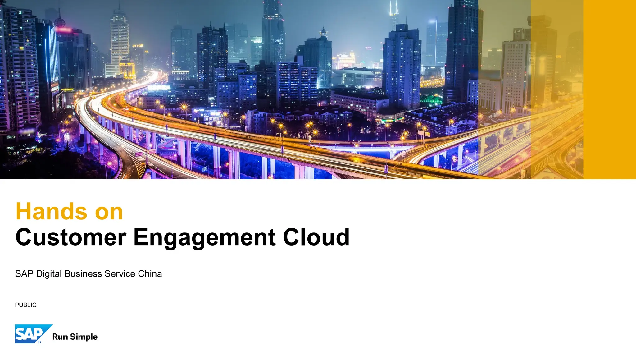 PUBLIC
SAP Digital Business Service China
Hands on
Customer Engagement Cloud
 