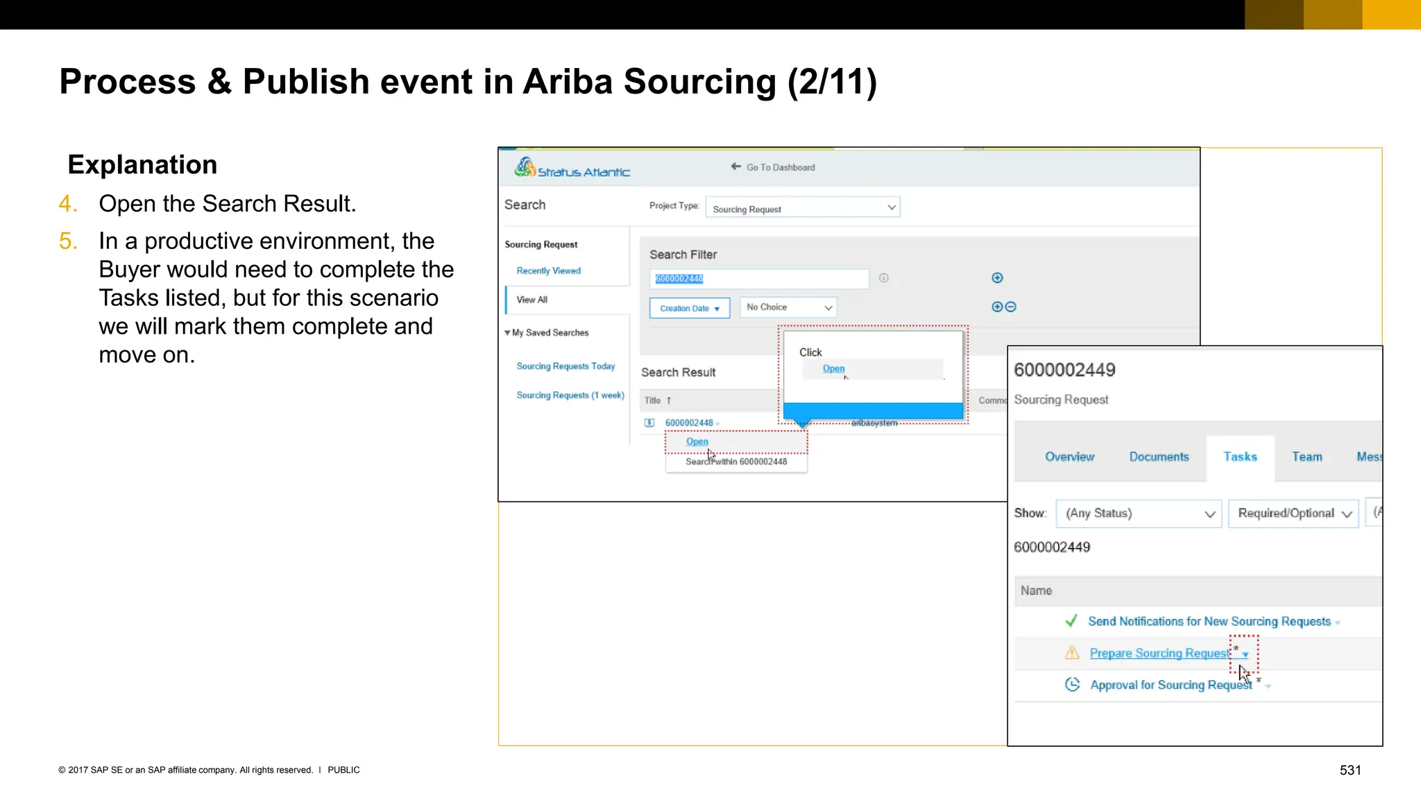 531
PUBLIC
© 2017 SAP SE or an SAP affiliate company. All rights reserved. ǀ
Process & Publish event in Ariba Sourcing (2/11)
Explanation
4. Open the Search Result.
5. In a productive environment, the
Buyer would need to complete the
Tasks listed, but for this scenario
we will mark them complete and
move on.
 