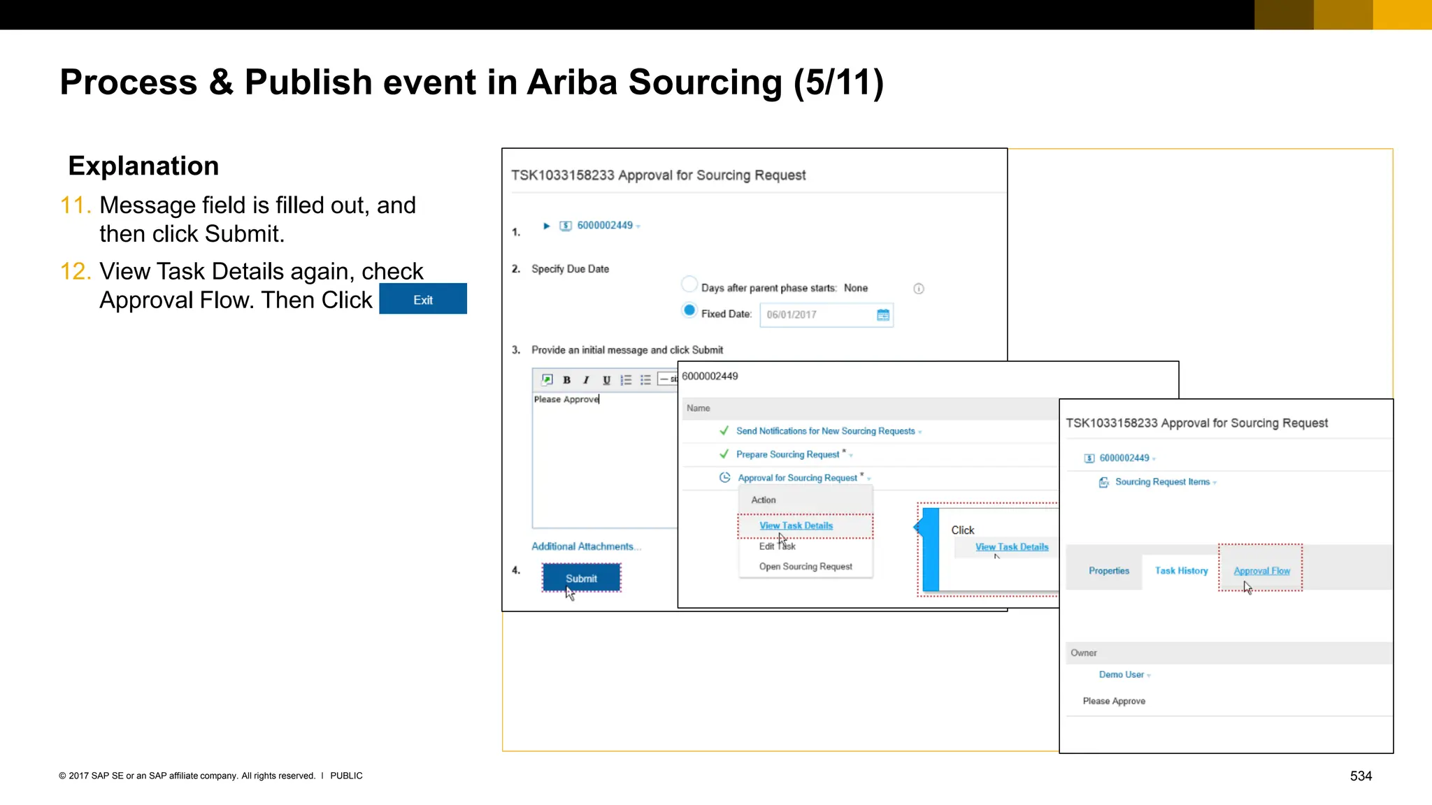 534
PUBLIC
© 2017 SAP SE or an SAP affiliate company. All rights reserved. ǀ
Process & Publish event in Ariba Sourcing (5/11)
Explanation
11. Message field is filled out, and
then click Submit.
12. View Task Details again, check
Approval Flow. Then Click
 
