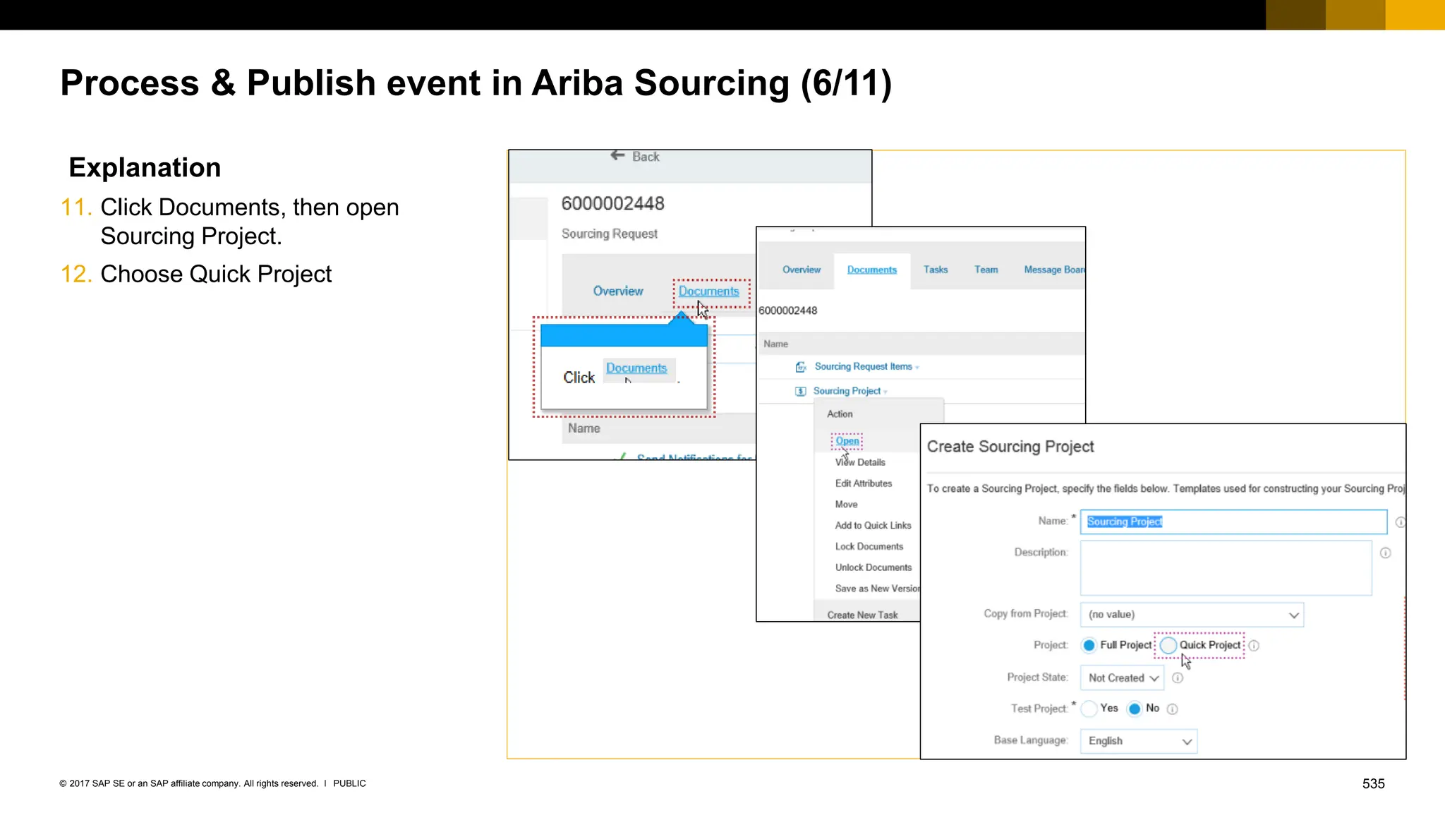 535
PUBLIC
© 2017 SAP SE or an SAP affiliate company. All rights reserved. ǀ
Process & Publish event in Ariba Sourcing (6/11)
Explanation
11. Click Documents, then open
Sourcing Project.
12. Choose Quick Project
 