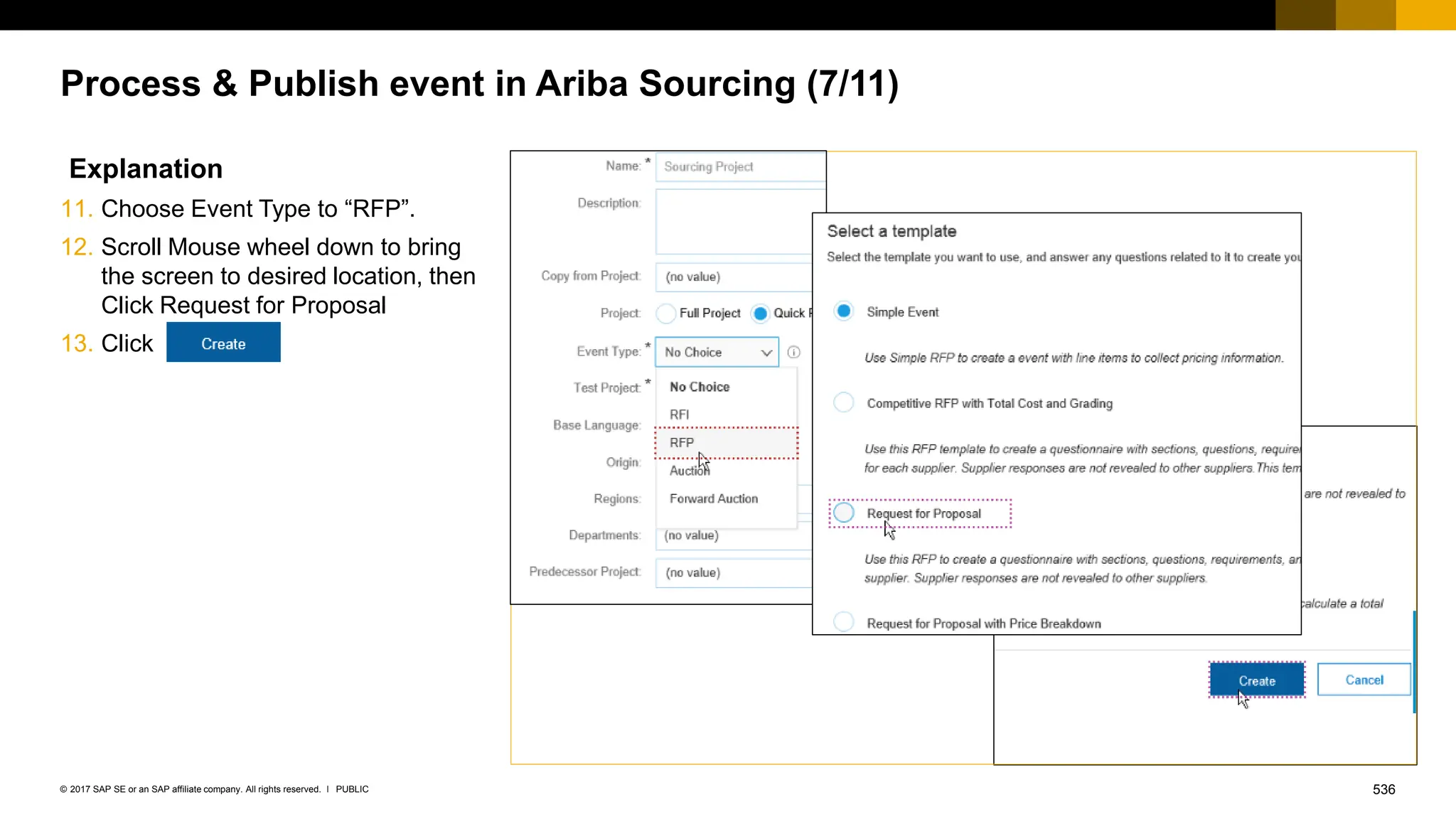 536
PUBLIC
© 2017 SAP SE or an SAP affiliate company. All rights reserved. ǀ
Process & Publish event in Ariba Sourcing (7/11)
Explanation
11. Choose Event Type to “RFP”.
12. Scroll Mouse wheel down to bring
the screen to desired location, then
Click Request for Proposal
13. Click
 