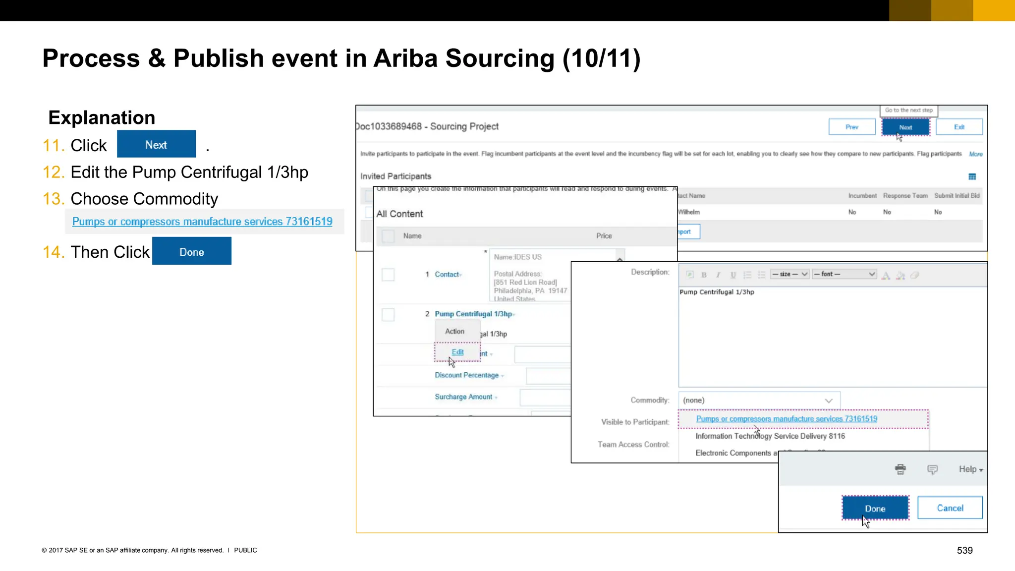 539
PUBLIC
© 2017 SAP SE or an SAP affiliate company. All rights reserved. ǀ
Process & Publish event in Ariba Sourcing (10/11)
Explanation
11. Click .
12. Edit the Pump Centrifugal 1/3hp
13. Choose Commodity
14. Then Click
 