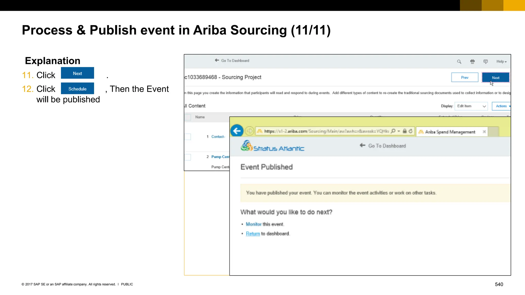540
PUBLIC
© 2017 SAP SE or an SAP affiliate company. All rights reserved. ǀ
Process & Publish event in Ariba Sourcing (11/11)
Explanation
11. Click .
12. Click , Then the Event
will be published
 