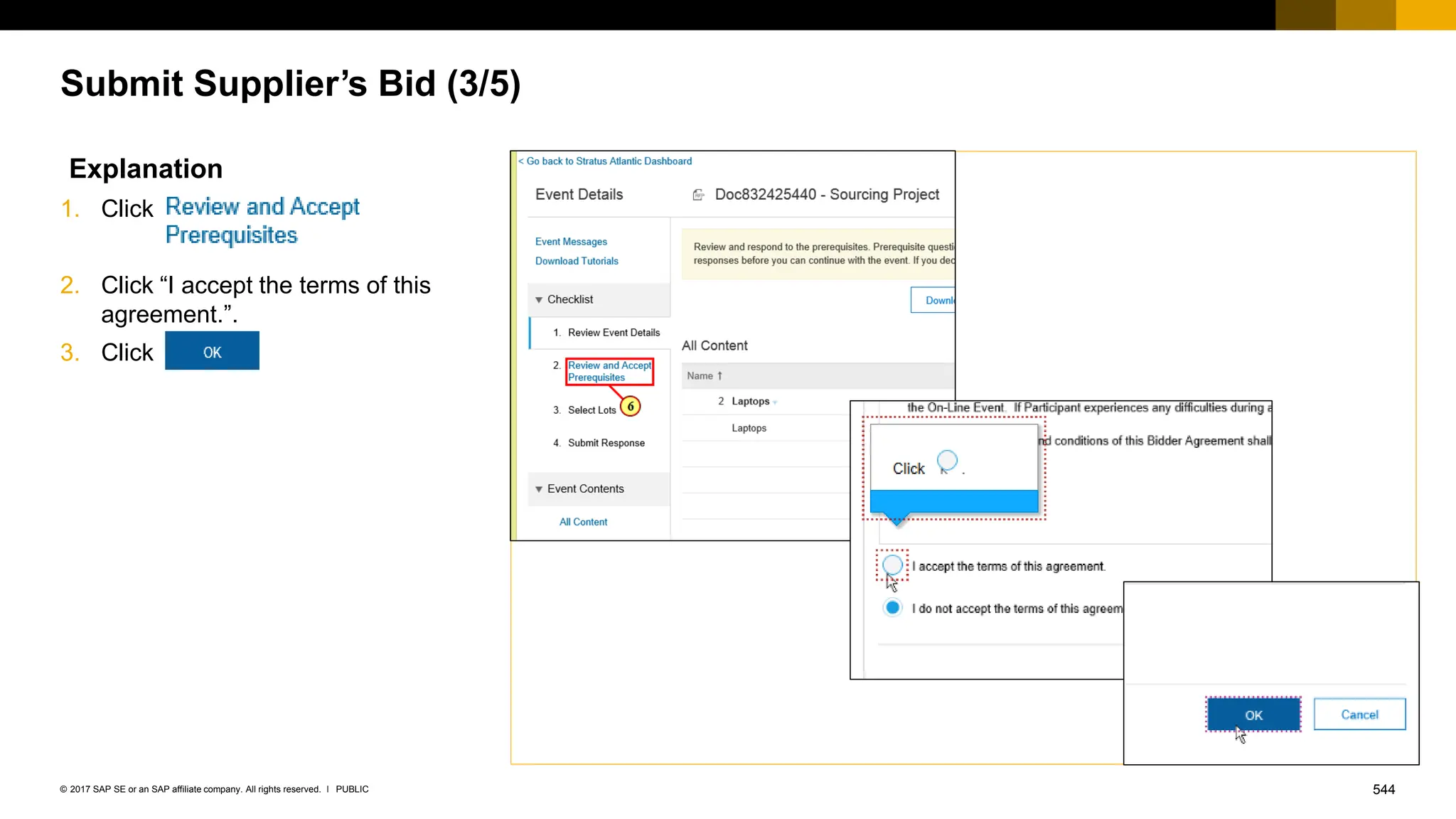 544
PUBLIC
© 2017 SAP SE or an SAP affiliate company. All rights reserved. ǀ
Submit Supplier’s Bid (3/5)
Explanation
1. Click
2. Click “I accept the terms of this
agreement.”.
3. Click
 