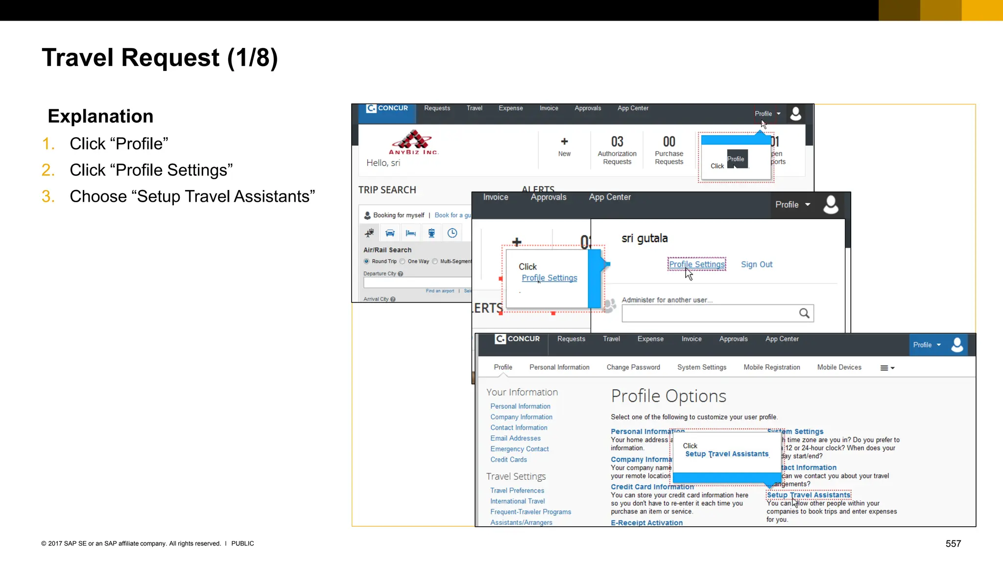 557
PUBLIC
© 2017 SAP SE or an SAP affiliate company. All rights reserved. ǀ
Travel Request (1/8)
Explanation
1. Click “Profile”
2. Click “Profile Settings”
3. Choose “Setup Travel Assistants”
 