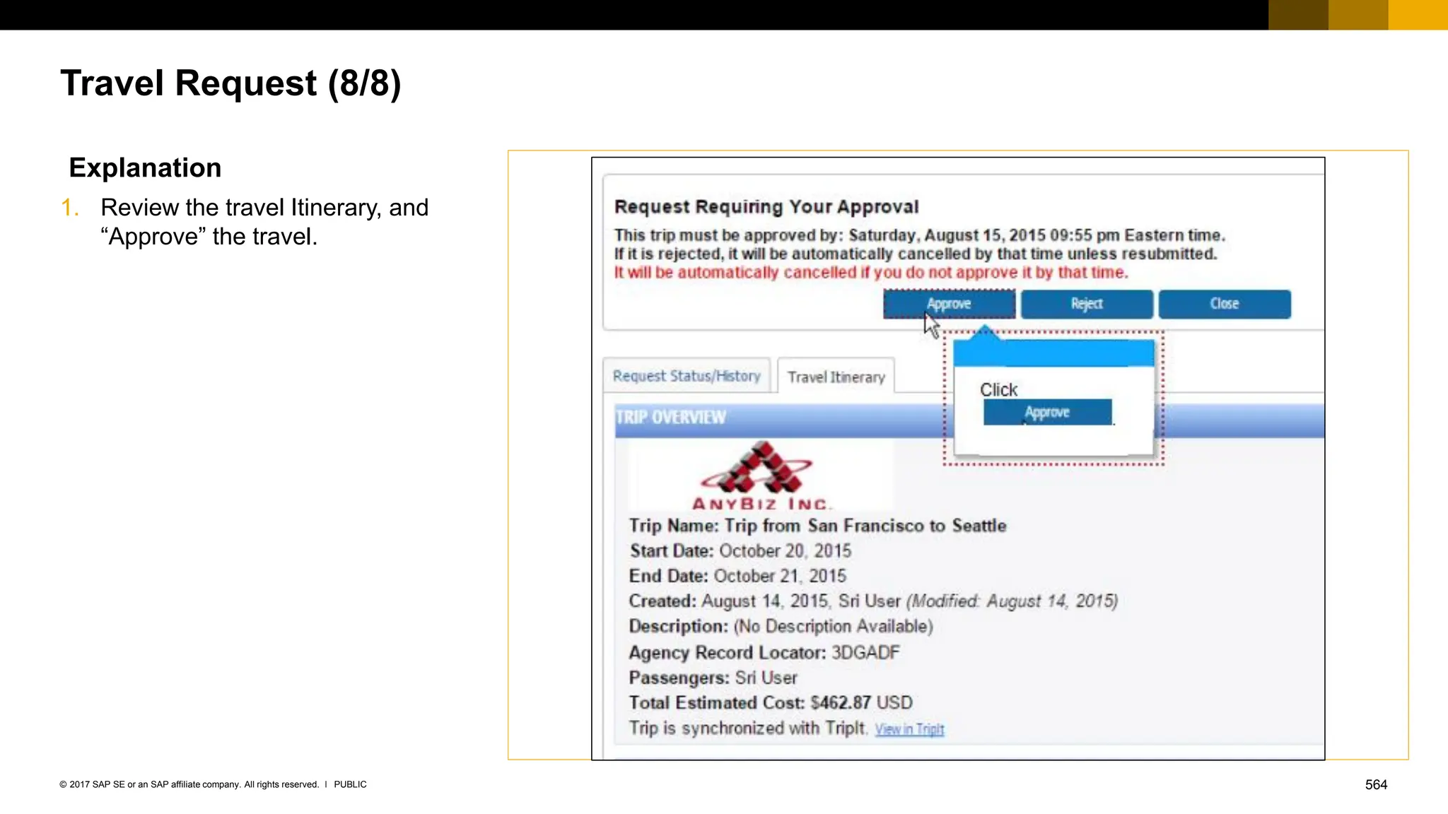 564
PUBLIC
© 2017 SAP SE or an SAP affiliate company. All rights reserved. ǀ
Travel Request (8/8)
Explanation
1. Review the travel Itinerary, and
“Approve” the travel.
 