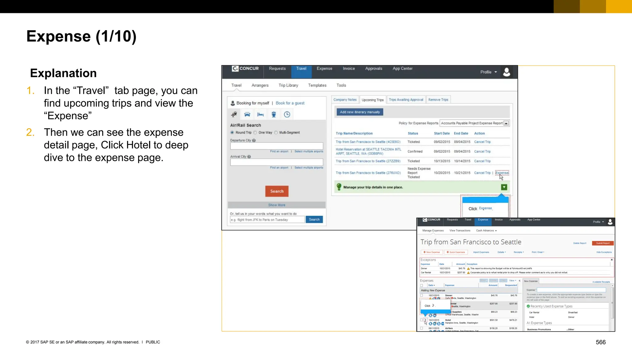 566
PUBLIC
© 2017 SAP SE or an SAP affiliate company. All rights reserved. ǀ
Expense (1/10)
Explanation
1. In the “Travel” tab page, you can
find upcoming trips and view the
“Expense”
2. Then we can see the expense
detail page, Click Hotel to deep
dive to the expense page.
 