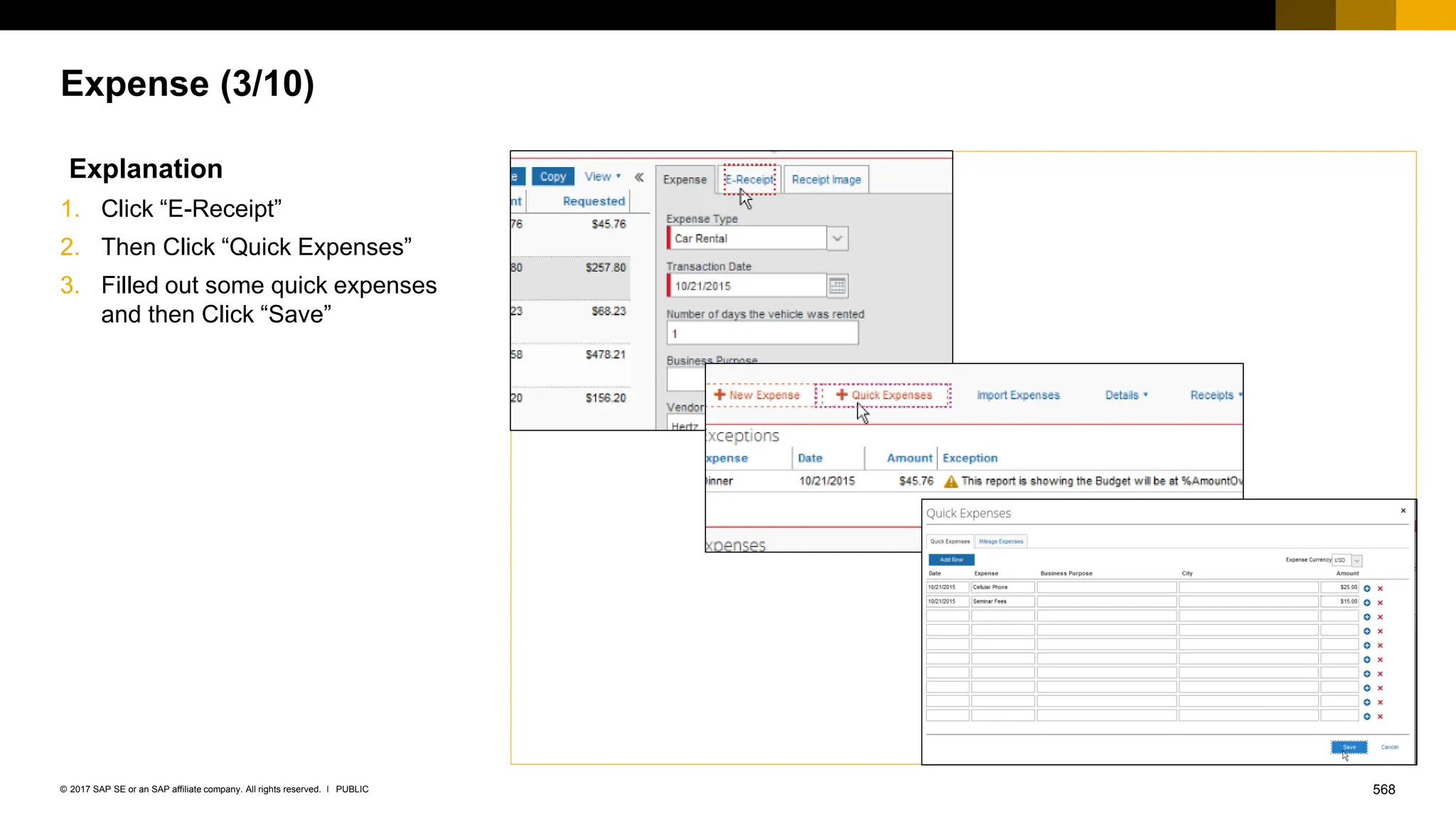 568
PUBLIC
© 2017 SAP SE or an SAP affiliate company. All rights reserved. ǀ
Expense (3/10)
Explanation
1. Click “E-Receipt”
2. Then Click “Quick Expenses”
3. Filled out some quick expenses
and then Click “Save”
 
