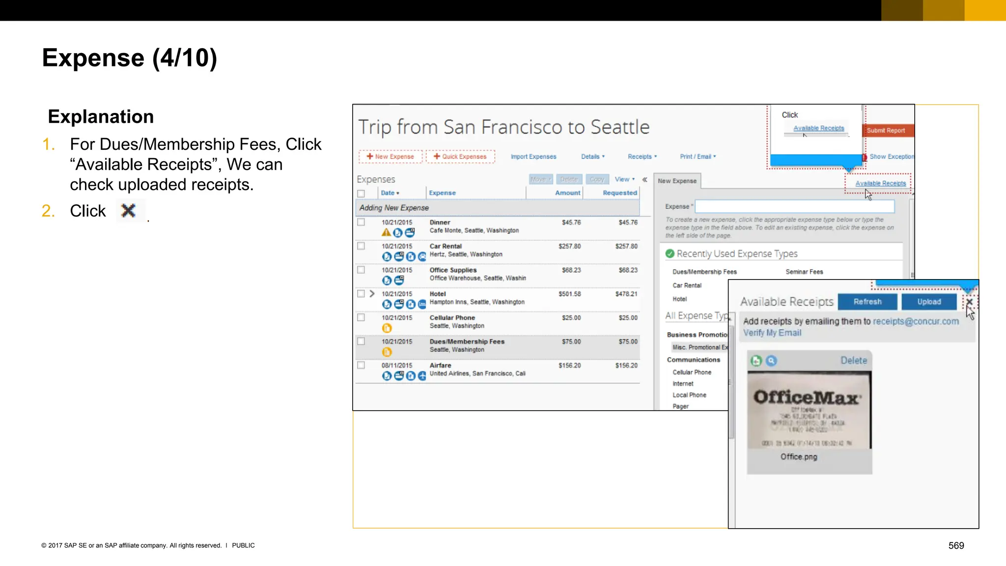 569
PUBLIC
© 2017 SAP SE or an SAP affiliate company. All rights reserved. ǀ
Expense (4/10)
Explanation
1. For Dues/Membership Fees, Click
“Available Receipts”, We can
check uploaded receipts.
2. Click
 
