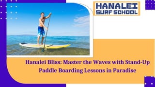 Hanalei Bliss: Master the Waves with Stand-Up
Paddle Boarding Lessons in Paradise
 