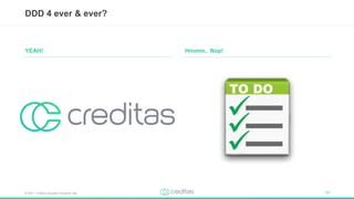© 2017 – Creditas Soluções Financeira Ltda. 11
Hmmm.. Nop!
DDD 4 ever & ever?
YEAH!
 