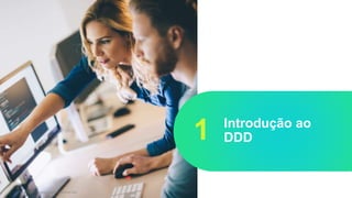 © 2017 – Creditas Soluções Financeira Ltda.
Introdução ao
DDD1
 