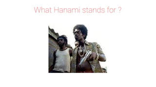 What Hanami stands for ?
 